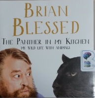 The Panther in My Kitchen - My Wild Life With Animals written by Brian Blessed performed by Brian Blessed on CD (Unabridged)